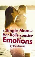 The Single Mom and Her Rollercoaster Emotions