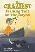 The Craziest Fishing Tale on the Bayou