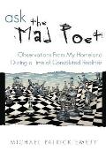 Ask the Mad Poet: Observations from My Homeland During a Time of Convoluted Realities