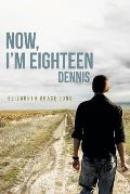 Now, I'm Eighteen: Dennis