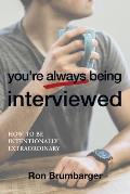 You're Always Being Interviewed: How to be Intentionally Extraordinary