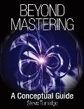 Beyond Mastering: A Conceptual Guide