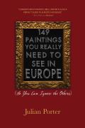 149 Paintings You Really Need to See in Europe: (So You Can Ignore the Others)