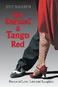 We Danced a Tango Red: Poems of Love, Loss and Laughter