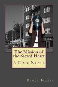 Mission of the Sacred Heart A Rock Novel