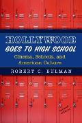 Hollywood Goes to High School Cinema Schools & American Culture 2nd Edition