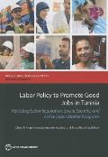 Labor Policy to Promote Good Jobs in Tunisia: Revisiting Labor Regulation, Social Security, and Active Labor Market Programs