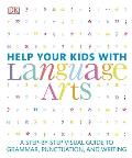 Help Your Kids with Language Arts: A Step-By-Step Visual Guide to Grammar, Punctuation, and Writing