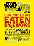 Star Wars How Not to Get Eaten by Ewoks & Other Galactic Survival Skills