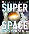 Super Space Encyclopedia The Furthest Largest Most Spectacular Features of Our Universe