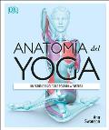 Anatom?a del Yoga (Science of Yoga): Un Estudio Fisiol?gico Postura a Postura