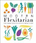 Modern Flexitarian: Plant-Inspired Recipes You Can Flex to Add Fish, Meat, or Dairy