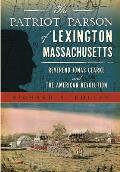 Military||||The Patriot Parson of Lexington, Massachusetts: Reverend Jonas Clarke and the American Revolution