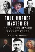 Murder & Mayhem||||True Murder Mysteries of Southwestern Pennsylvania