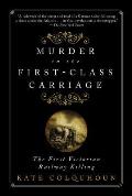 Murder in the First Class Carriage The First Victorian Railway Killing