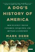 Dogs History of America How Our Best Friend Explored Conquered & Settled a Continent