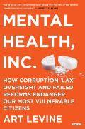Mental Health Inc How Corruption Lax Oversight & Failed Reforms Endanger Our Most Vulnerable Citizens