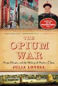 The Opium War: Drugs, Dreams, and the Making of Modern China