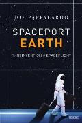 Spaceport Earth Legendary Launch Pads Long Shot Upstarts & the Remaking of American Spaceflight