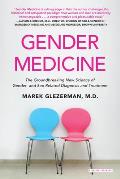 Gender Medicine: The Groundbreaking New Science of Gender- And Sex-Related Diagnosis and Treatment