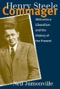 Henry Steele Commager: Midcentury Liberalism and the History of the Present