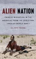Alien Nation: Chinese Migration in the Americas from the Coolie Era Through World War II