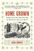 Home Grown: Marijuana and the Origins of Mexico's War on Drugs