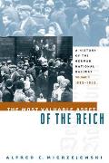 The Most Valuable Asset of the Reich: A History of the German National Railway, Volume 2, 1933-1945