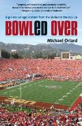 Bowled Over: Big-Time College Football from the Sixties to the BCS Era