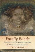 Family Bonds: Free Blacks and Re-Enslavement Law in Antebellum Virginia
