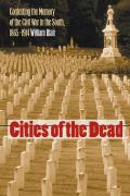 Cities of the Dead: Contesting the Memory of the Civil War in the South, 1865-1914