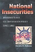 National Insecurities: Immigrants and U.S. Deportation Policy since 1882