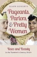 Pageants, Parlors, and Pretty Women: Race and Beauty in the Twentieth-Century South
