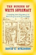 The Burden of White Supremacy: Containing Asian Migration in the British Empire and the United States