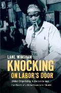 Knocking on Labors Door Union Organizing in the 1970s & the Roots of a New Economic Divide