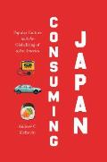 Consuming Japan Popular Culture & The Globalizing Of 1980s America