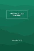 The Good Life Almanac: Being Choicest Morsels of Wisdom for Reader Interested in Living, Rather Than Existing