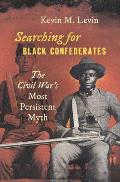 Searching for Black Confederates The Civil Wars Most Persistent Myth