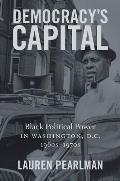 Democracy's Capital: Black Political Power in Washington, D.C., 1960s-1970s