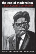 The End of Modernism: Elias Canetti's Auto-Da-F?