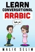 Learn Conversational Arabic: 50 Daily Arabic Conversations & Dialogues for Beginners & Intermediate Learners