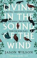 Living in the Sound of the Wind A Personal Quest for W H Hudson Naturalist & Writer from the River Plate