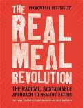 Real Meal Revolution The Radical Sustainable Approach to Healthy Eating