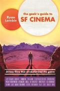 Geeks Guide to SF Cinema 30 Key Films That Revolutionised the Genre