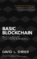 Basic Blockchain What It Is & How It Will Transform the Way We Work & Live