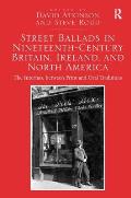 Street Ballads in Nineteenth-Century Britain, Ireland, and North America: The Interface between Print and Oral Traditions