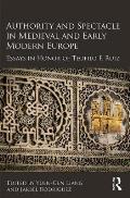 Authority and Spectacle in Medieval and Early Modern Europe: Essays in Honor of Teofilo F. Ruiz
