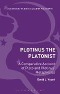 Plotinus the Platonist: A Comparative Account of Plato and Plotinus' Metaphysics