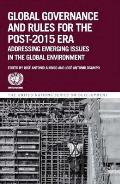 Global Governance and Rules for the Post-2015 Era: Addressing Emerging Issues in the Global Environment