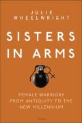 Sisters in Arms Female warriors from antiquity to the new millennium